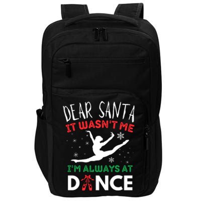 Dear Santa It WasnT Me IM Always At Dance Ballet Impact Tech Backpack