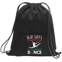 Dear Santa It WasnT Me IM Always At Dance Ballet Sweatshirt Cinch Pack Bag