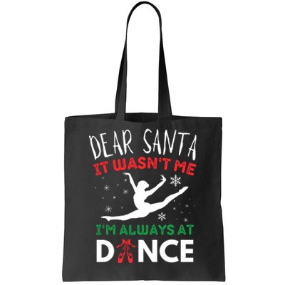 Dear Santa It WasnT Me IM Always At Dance Ballet Tote Bag