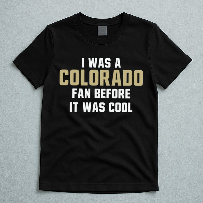Deion Sanders I Was A Colorado Fan Before It Was Cool T-Shirt