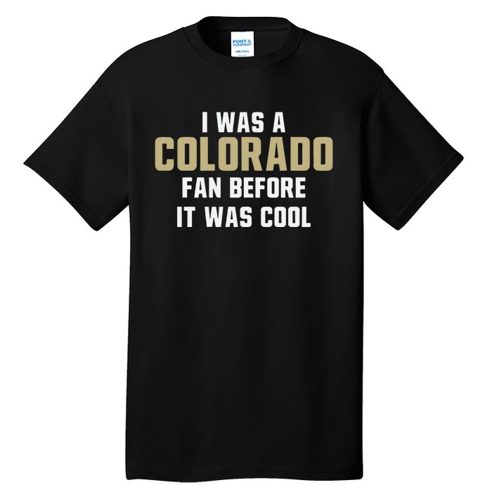 Deion Sanders I Was A Colorado Fan Before It Was Cool Tall T-Shirt