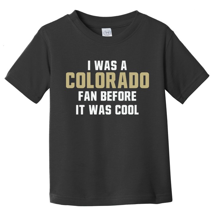 Deion Sanders I Was A Colorado Fan Before It Was Cool Toddler T-Shirt