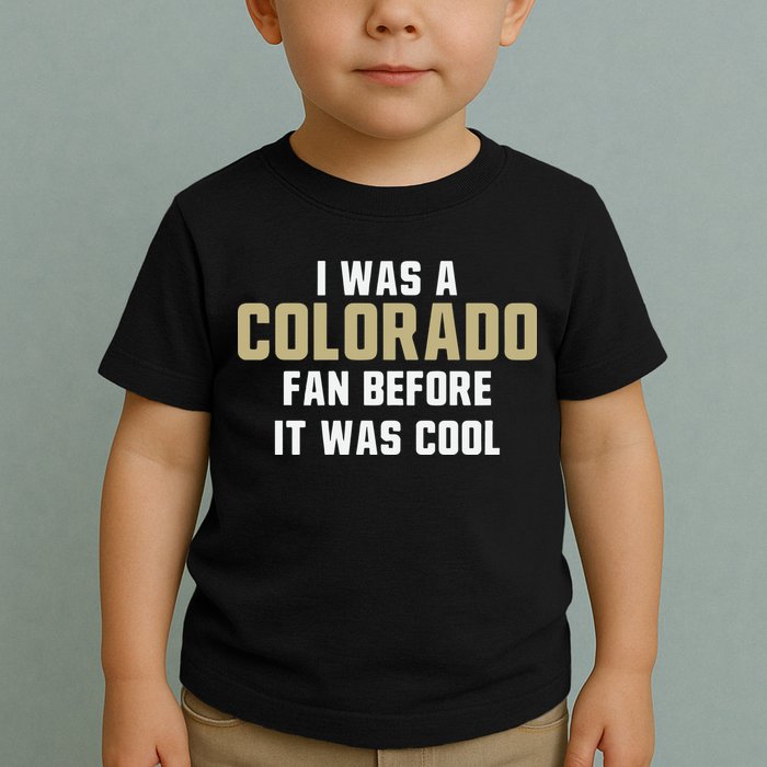 Deion Sanders I Was A Colorado Fan Before It Was Cool Toddler T-Shirt