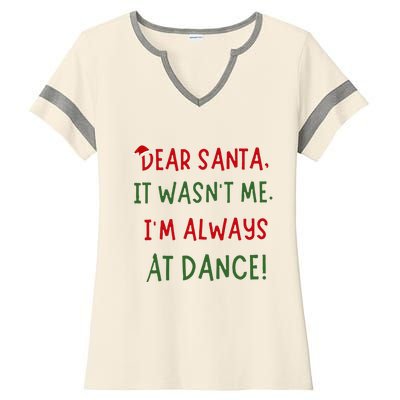 Dear Santa It WasnT Me IM Always At Dance Ballet Christmas Ladies Halftime Notch Neck Tee