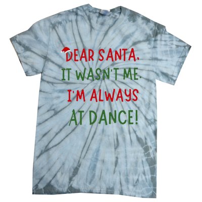 Dear Santa It WasnT Me IM Always At Dance Ballet Christmas Tie-Dye T-Shirt