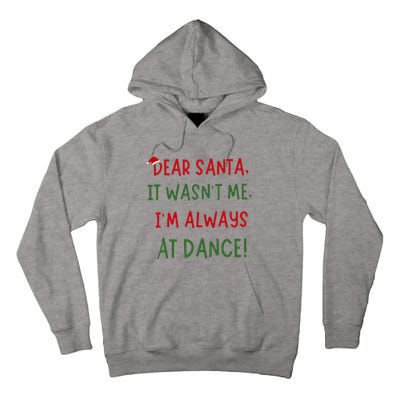 Dear Santa It WasnT Me IM Always At Dance Ballet Christmas Tall Hoodie