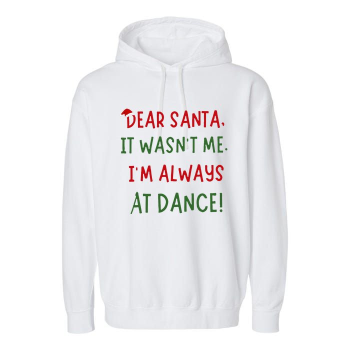 Dear Santa It WasnT Me IM Always At Dance Ballet Christmas Garment-Dyed Fleece Hoodie