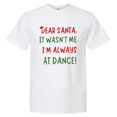 Dear Santa It WasnT Me IM Always At Dance Ballet Christmas Garment-Dyed Heavyweight T-Shirt