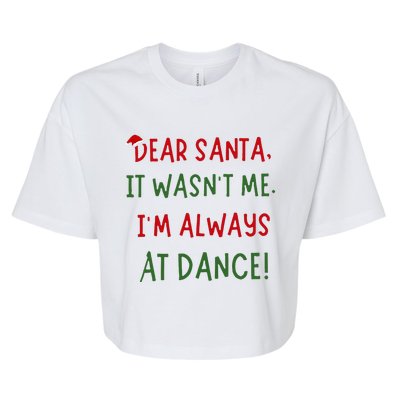 Dear Santa It WasnT Me IM Always At Dance Ballet Christmas Bella+Canvas Jersey Crop Tee