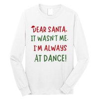 Dear Santa It WasnT Me IM Always At Dance Ballet Christmas Long Sleeve Shirt