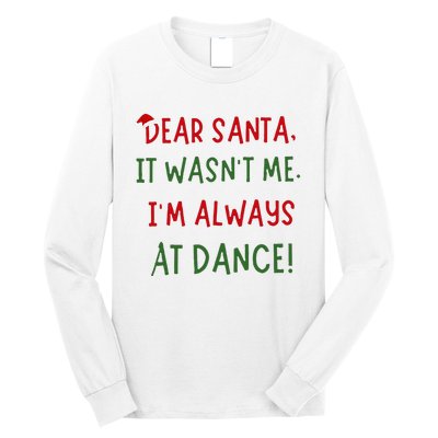 Dear Santa It WasnT Me IM Always At Dance Ballet Christmas Long Sleeve Shirt