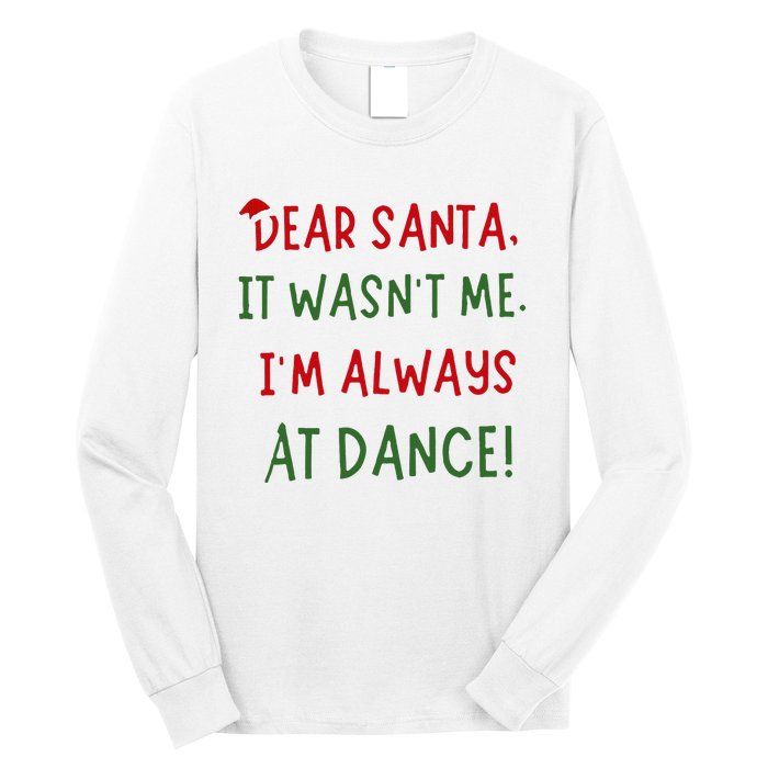 Dear Santa It WasnT Me IM Always At Dance Ballet Christmas Long Sleeve Shirt