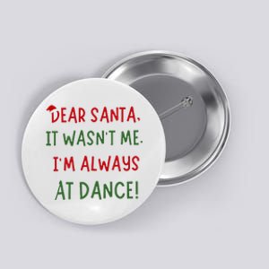 Dear Santa It WasnT Me IM Always At Dance Ballet Christmas Button