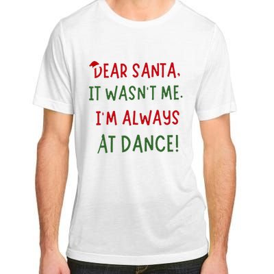 Dear Santa It WasnT Me IM Always At Dance Ballet Christmas Adult ChromaSoft Performance T-Shirt