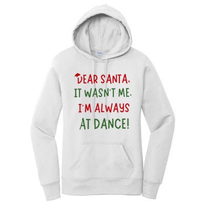 Dear Santa It WasnT Me IM Always At Dance Ballet Christmas Women's Pullover Hoodie