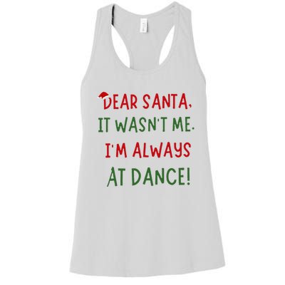 Dear Santa It WasnT Me IM Always At Dance Ballet Christmas Women's Racerback Tank