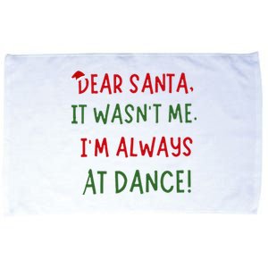 Dear Santa It WasnT Me IM Always At Dance Ballet Christmas Microfiber Hand Towel