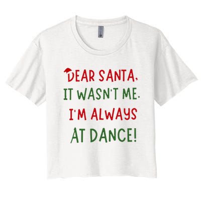 Dear Santa It WasnT Me IM Always At Dance Ballet Christmas Women's Crop Top Tee