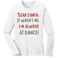 Dear Santa It WasnT Me IM Always At Dance Ballet Christmas Ladies Long Sleeve Shirt