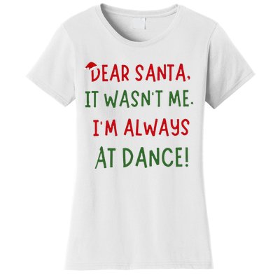 Dear Santa It WasnT Me IM Always At Dance Ballet Christmas Women's T-Shirt