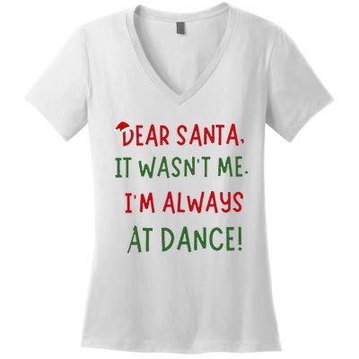 Dear Santa It WasnT Me IM Always At Dance Ballet Christmas Women's V-Neck T-Shirt