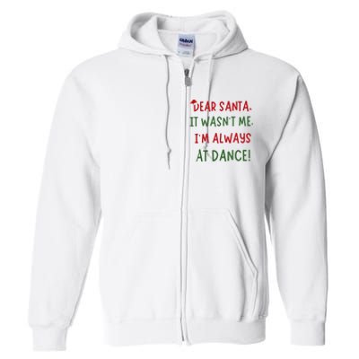 Dear Santa It WasnT Me IM Always At Dance Ballet Christmas Full Zip Hoodie