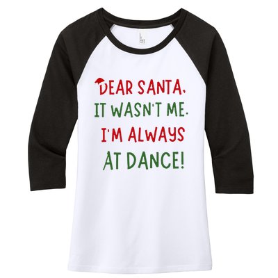 Dear Santa It WasnT Me IM Always At Dance Ballet Christmas Women's Tri-Blend 3/4-Sleeve Raglan Shirt