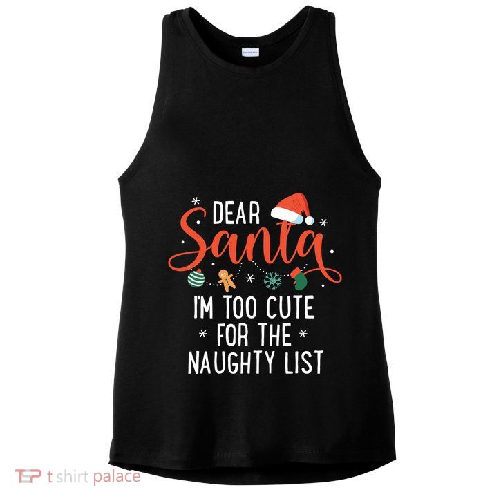 Dear Santa Im Too Cute For The Naughty List Family Christmas Ladies PosiCharge Tri-Blend Wicking Tank