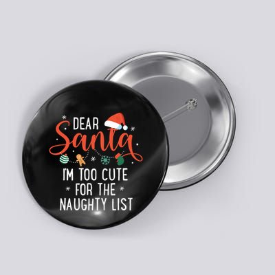 Dear Santa Im Too Cute For The Naughty List Family Christmas Button