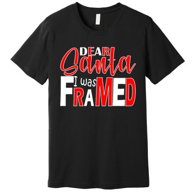 Dear Santa I Was Framed Premium T-Shirt