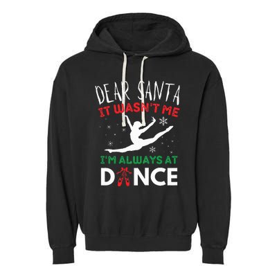 Dear Santa It WasnT Me IM Always At Dance Ballet Christmas Garment-Dyed Fleece Hoodie