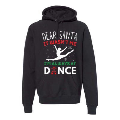 Dear Santa It WasnT Me IM Always At Dance Ballet Christmas Premium Hoodie