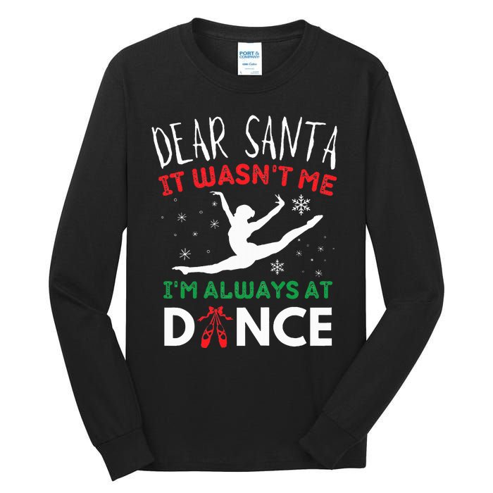 Dear Santa It WasnT Me IM Always At Dance Ballet Christmas Tall Long Sleeve T-Shirt