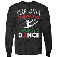 Dear Santa It WasnT Me IM Always At Dance Ballet Christmas Tie-Dye Long Sleeve Shirt