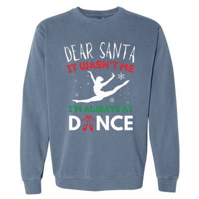 Dear Santa It WasnT Me IM Always At Dance Ballet Christmas Garment-Dyed Sweatshirt