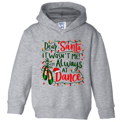 Dear Santa It WasnT Me IM Always At Dance Ballet Christmas Toddler Hoodie