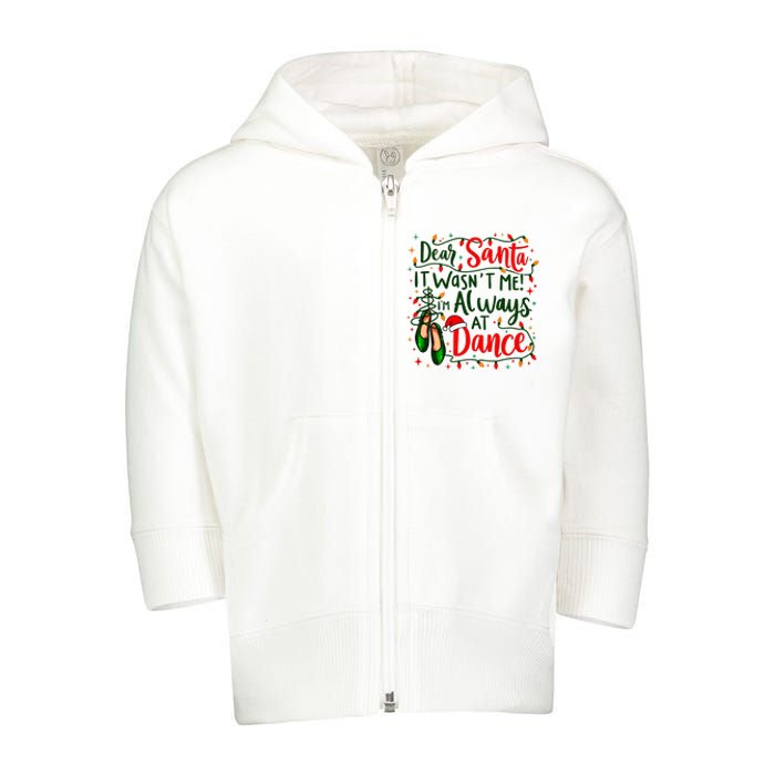 Dear Santa It WasnT Me IM Always At Dance Ballet Christmas Toddler Zip Fleece Hoodie