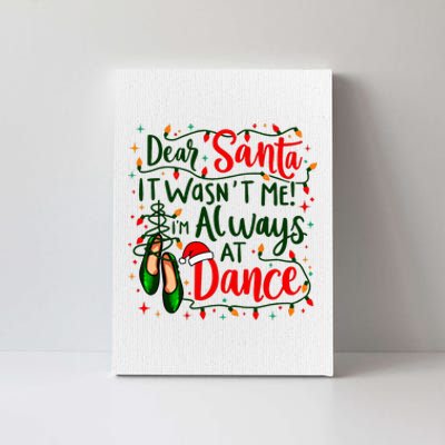 Dear Santa It WasnT Me IM Always At Dance Ballet Christmas Canvas