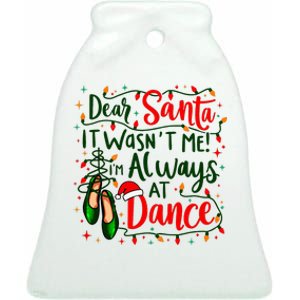 Dear Santa It WasnT Me IM Always At Dance Ballet Christmas Ceramic Bell Ornament