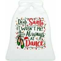 Dear Santa It WasnT Me IM Always At Dance Ballet Christmas Ceramic Bell Ornament