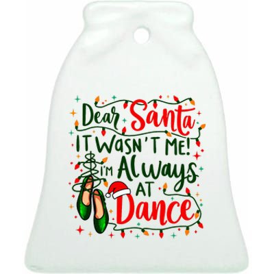 Dear Santa It WasnT Me IM Always At Dance Ballet Christmas Ceramic Bell Ornament