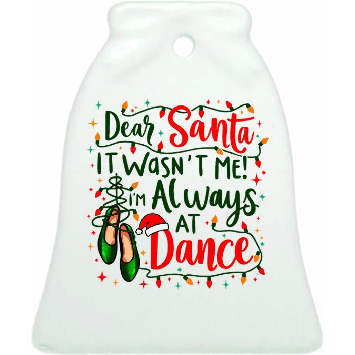 Dear Santa It WasnT Me IM Always At Dance Ballet Christmas Ceramic Bell Ornament