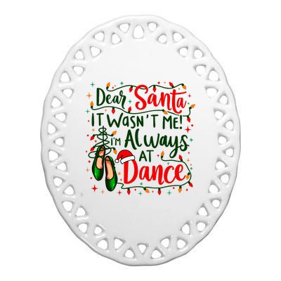 Dear Santa It WasnT Me IM Always At Dance Ballet Christmas Ceramic Oval Ornament