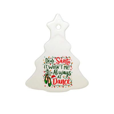 Dear Santa It WasnT Me IM Always At Dance Ballet Christmas Ceramic Tree Ornament