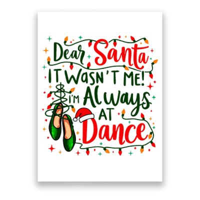 Dear Santa It WasnT Me IM Always At Dance Ballet Christmas Poster