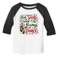 Dear Santa It WasnT Me IM Always At Dance Ballet Christmas Toddler Fine Jersey T-Shirt