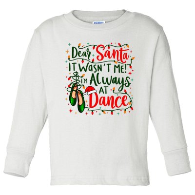 Dear Santa It WasnT Me IM Always At Dance Ballet Christmas Toddler Long Sleeve Shirt