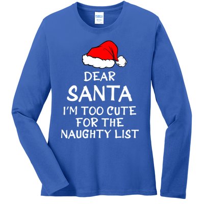 Dear Santa I’m Too Cute For The Naughty List Funny Funny Gift Ladies Long Sleeve Shirt