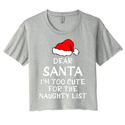 Dear Santa I’m Too Cute For The Naughty List Funny Funny Gift Women's Crop Top Tee