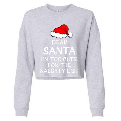 Dear Santa I’m Too Cute For The Naughty List Funny Funny Gift Cropped Pullover Crew